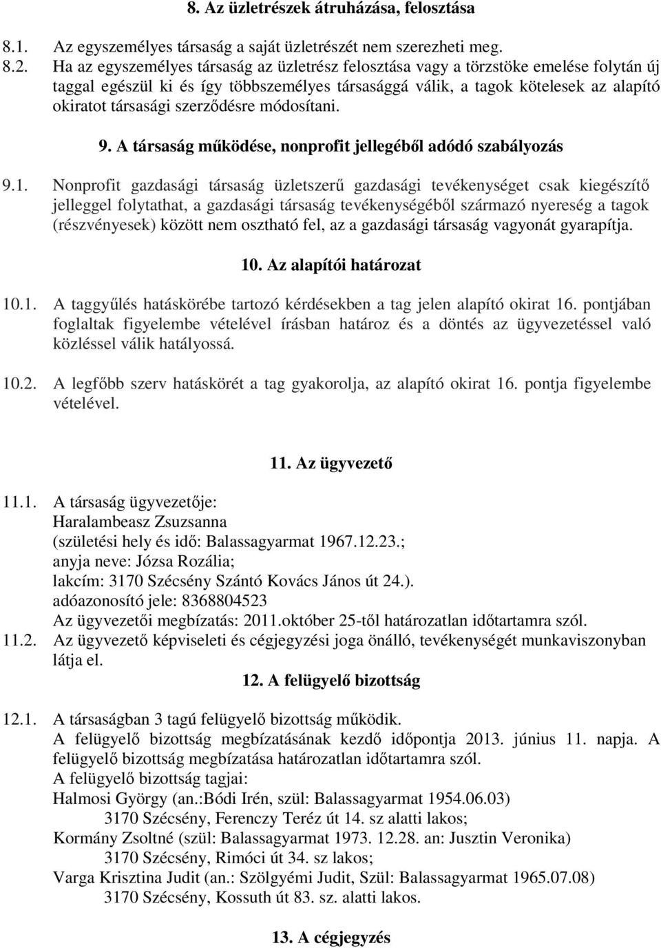 szerződésre módosítani. 9. A társaság működése, nonprofit jellegéből adódó szabályozás 9.1.