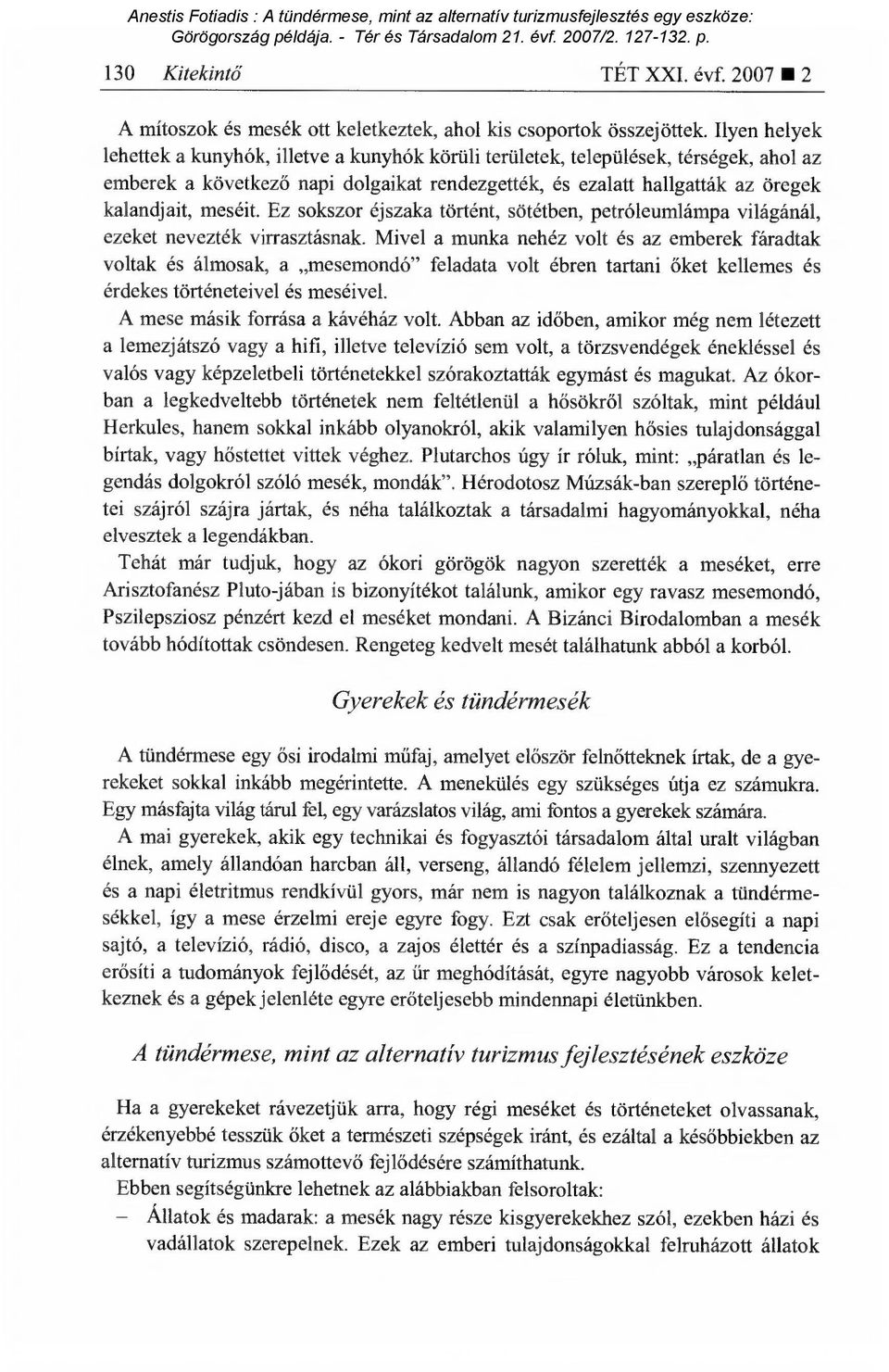meséit. Ez sokszor éjszaka történt, sötétben, petróleumlámpa világánál, ezeket nevezték virrasztásnak.