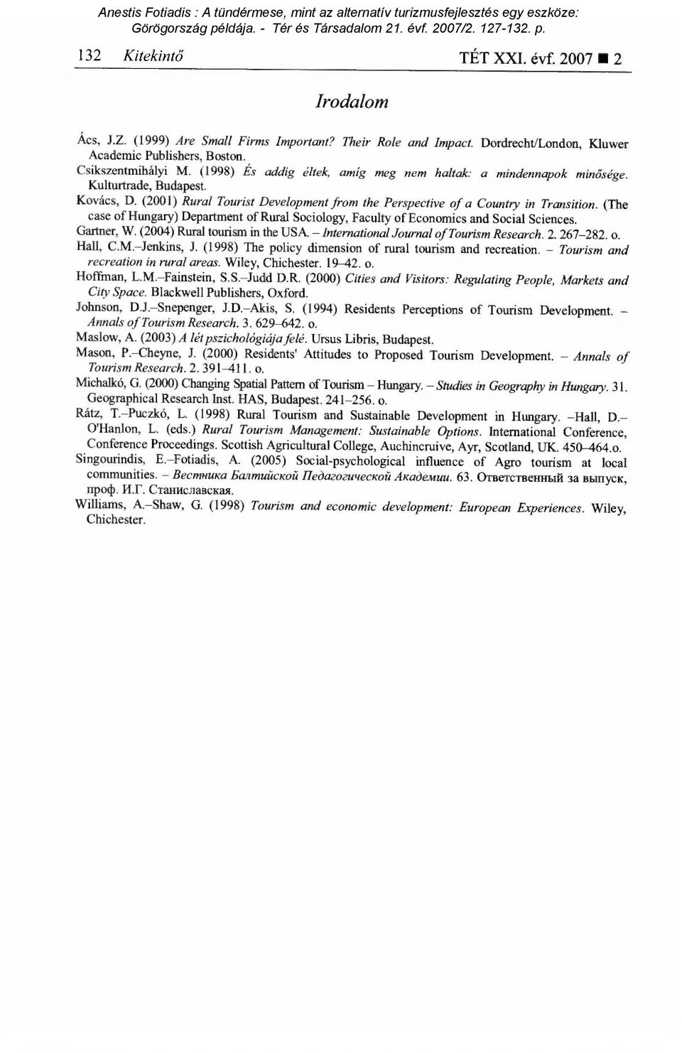 (The case of Hungary) Department of Rural Sociology, Faculty of Economics and Social Sciences. Gartner, W. (2004) Rural tourism in the USA. International Journal of Tourism Research. 2. 267-282. o. Hall, C.