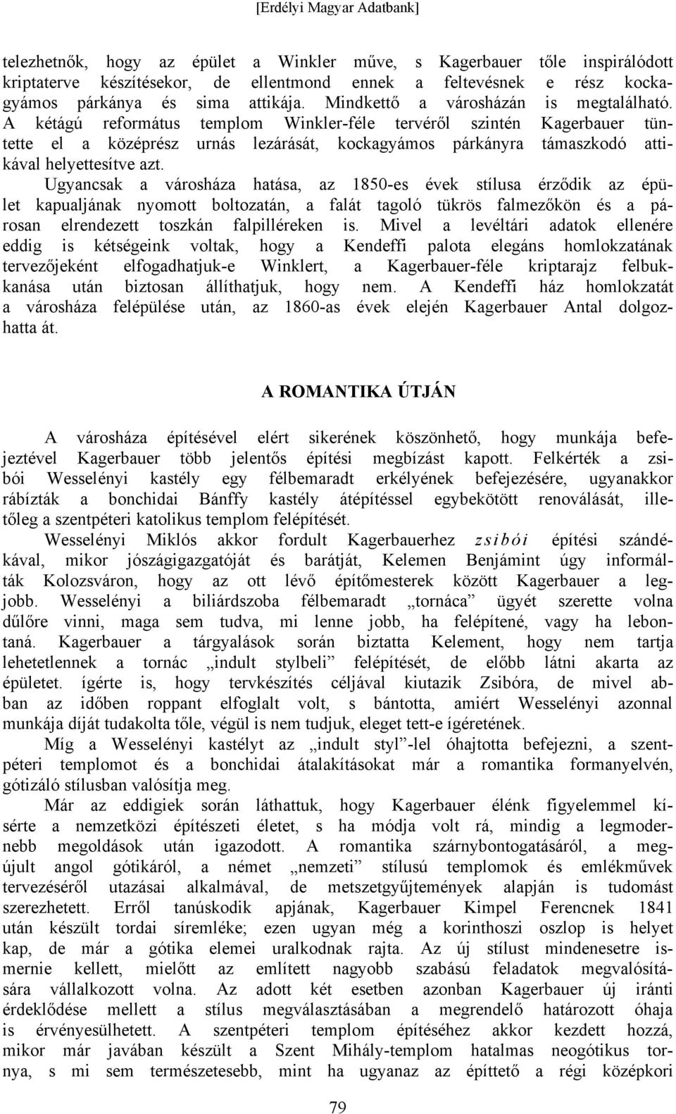 A kétágú református templom Winkler-féle tervéről szintén Kagerbauer tüntette el a középrész urnás lezárását, kockagyámos párkányra támaszkodó attikával helyettesítve azt.