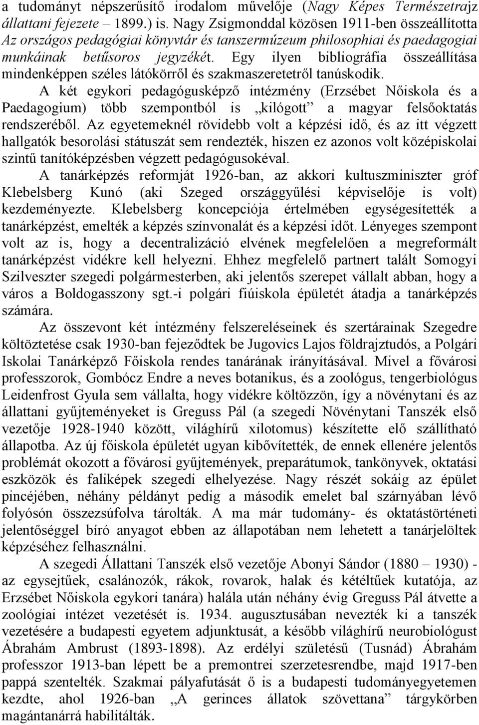 Egy ilyen bibliográfia összeállítása mindenképpen széles látókörről és szakmaszeretetről tanúskodik.