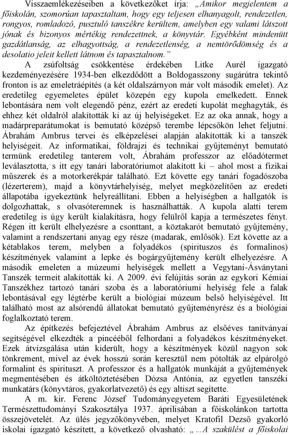 Egyébként mindenütt gazdátlanság, az elhagyottság, a rendezetlenség, a nemtörődömség és a desolatio jeleit kellett látnom és tapasztalnom.