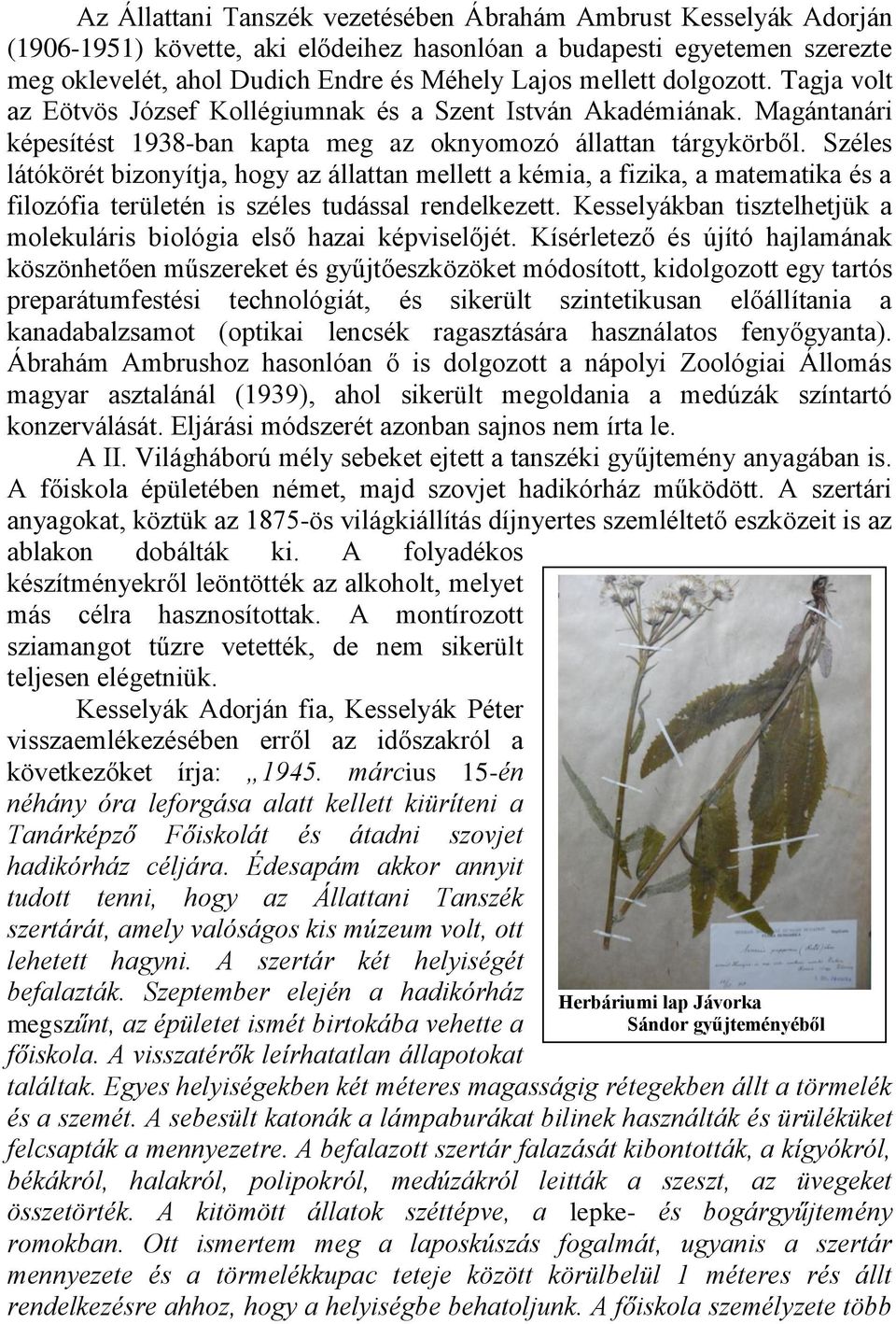 Széles látókörét bizonyítja, hogy az állattan mellett a kémia, a fizika, a matematika és a filozófia területén is széles tudással rendelkezett.