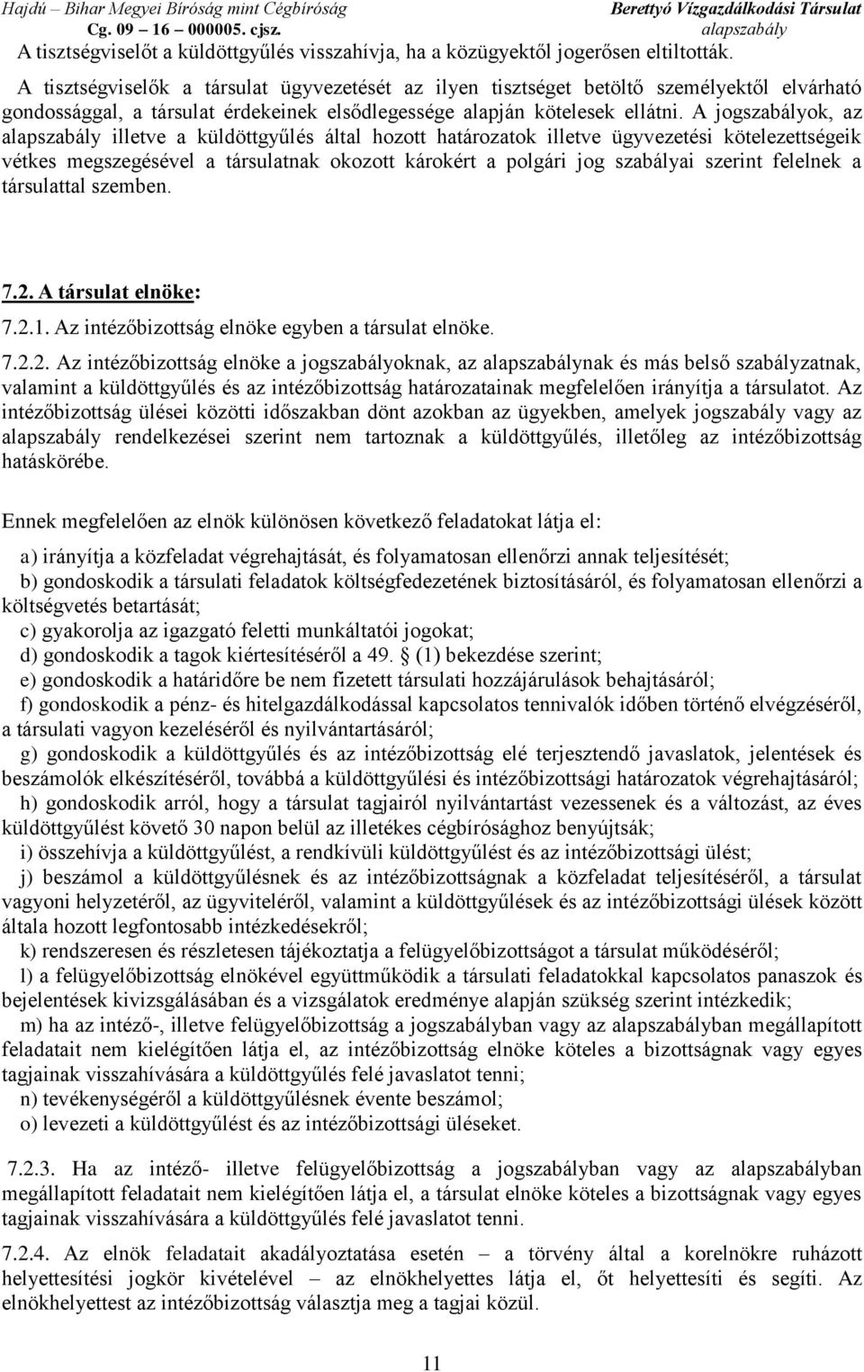 A jogszabályok, az illetve a küldöttgyűlés által hozott határozatok illetve ügyvezetési kötelezettségeik vétkes megszegésével a társulatnak okozott károkért a polgári jog szabályai szerint felelnek a