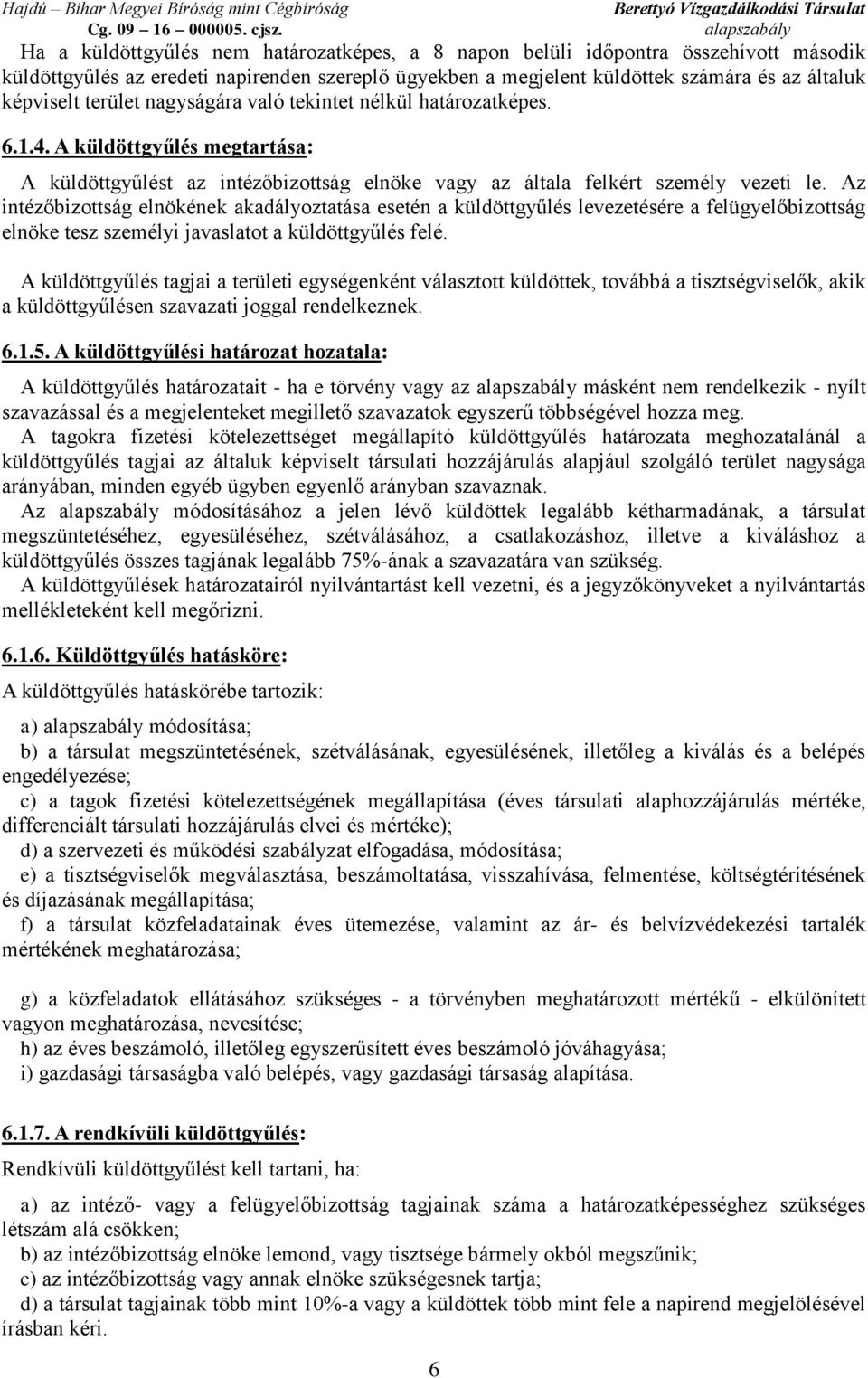 Az intézőbizottság elnökének akadályoztatása esetén a küldöttgyűlés levezetésére a felügyelőbizottság elnöke tesz személyi javaslatot a küldöttgyűlés felé.