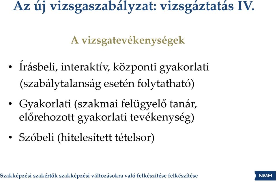 gyakorlati (szabálytalanság esetén folytatható) Gyakorlati