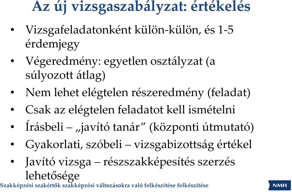 (feladat) Csak az elégtelen feladatot kell ismételni Írásbeli javító tanár (központi