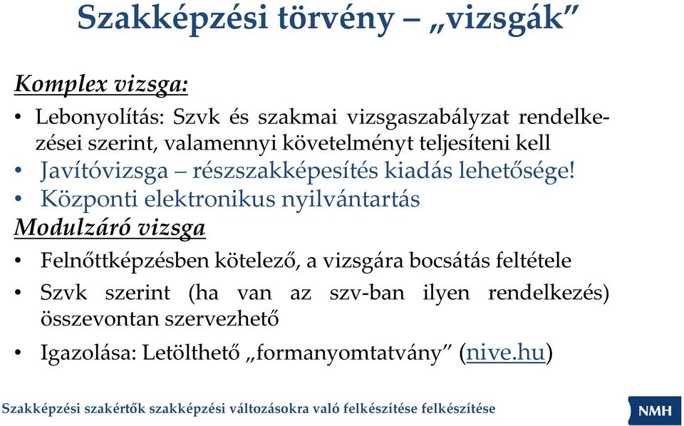 Központi elektronikus nyilvántartás Modulzáró vizsga Felnőttképzésben kötelező, a vizsgára bocsátás feltétele