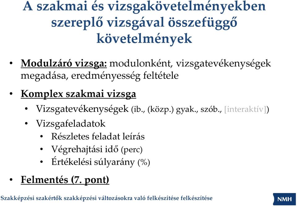 szakmai vizsga Vizsgatevékenységek (ib., (közp.) gyak., szób.