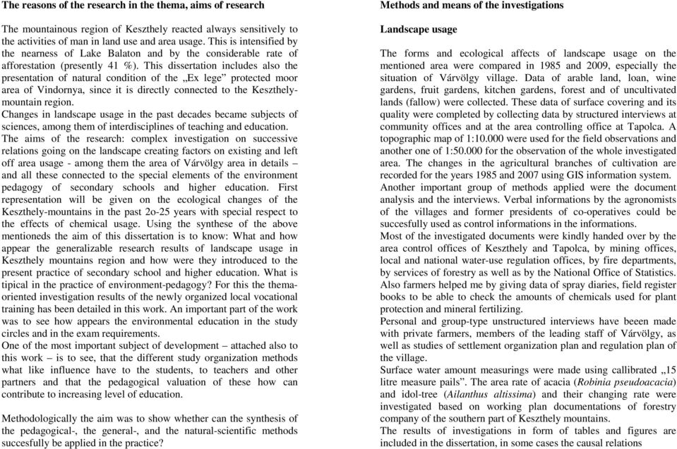 This dissertatin includes als the presentatin f natural cnditin f the Ex lege prtected mr area f Vindrnya, since it is directly cnnected t the Keszthelymuntain regin.