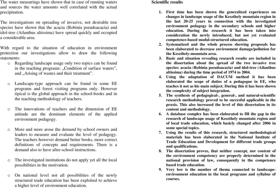 area. With regard t the situatin f educatin in envirnment prtectin ur investigatins allw t draw the fllwing statements: Regarding landscape usage nly tw tpics can be fund in the teaching prgrams:
