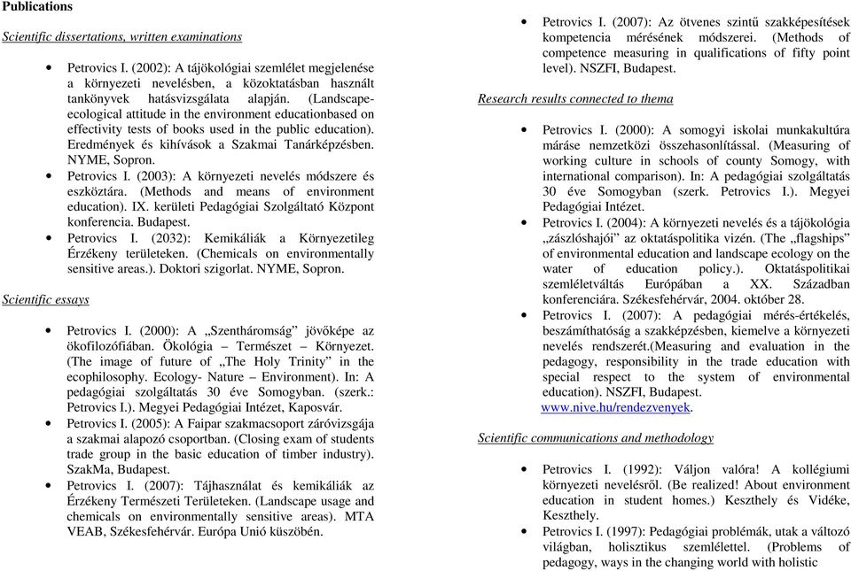 (2003): A környezeti nevelés módszere és eszköztára. (Methds and means f envirnment educatin). IX. kerületi Pedagógiai Szlgáltató Közpnt knferencia. Budapest. Petrvics I.
