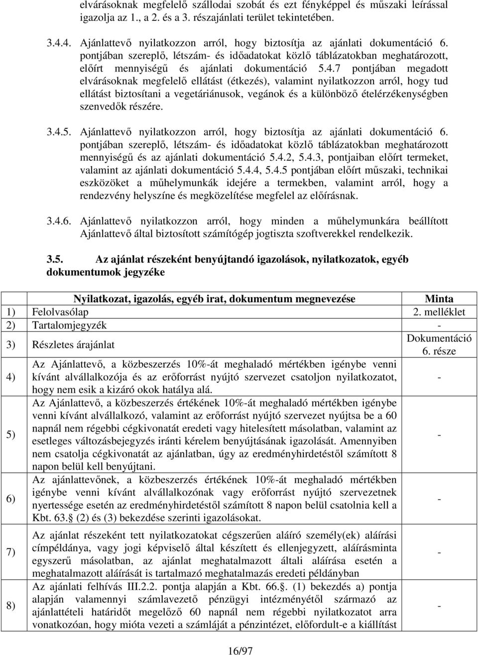 pontjában szereplı, létszám- és idıadatokat közlı táblázatokban meghatározott, elıírt mennyiségő és ajánlati dokumentáció 5.4.