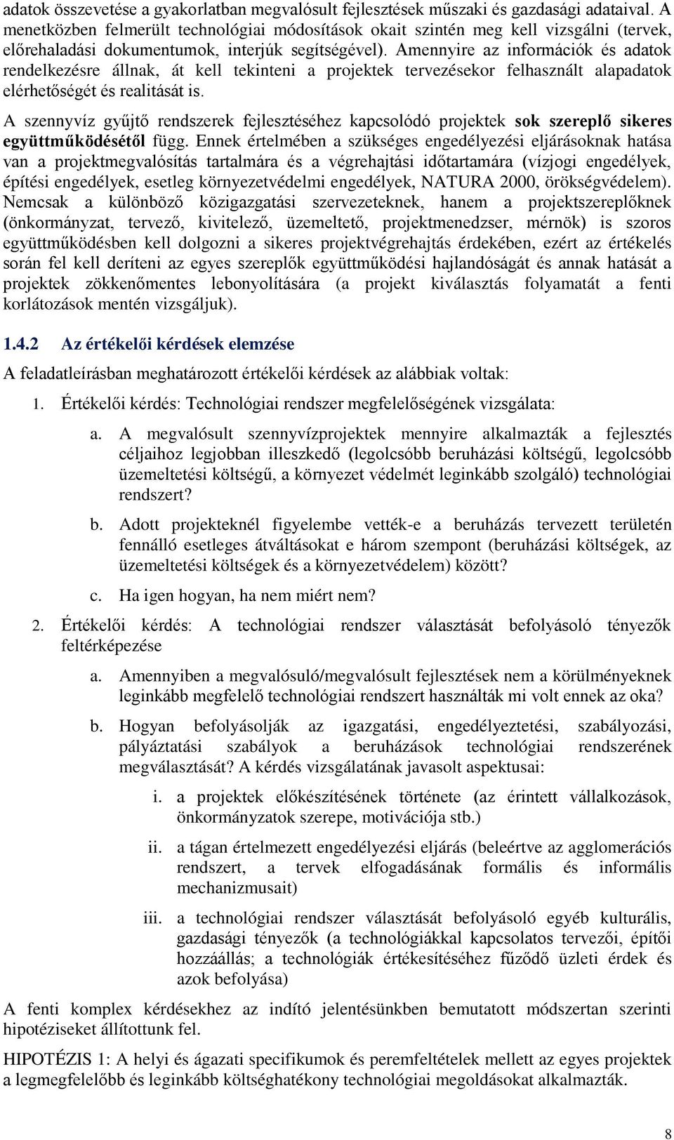 Amennyire az információk és adatok rendelkezésre állnak, át kell tekinteni a projektek tervezésekor felhasznált alapadatok elérhetőségét és realitását is.