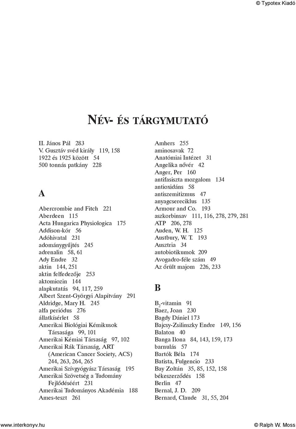 adrenalin 58, 61 Ady Endre 32 aktin 144, 251 aktin felfedezõje 253 aktomiozin 144 alapkutatás 94, 117, 259 Albert Szent-Györgyi Alapítvány 291 Aldridge, Mary H.