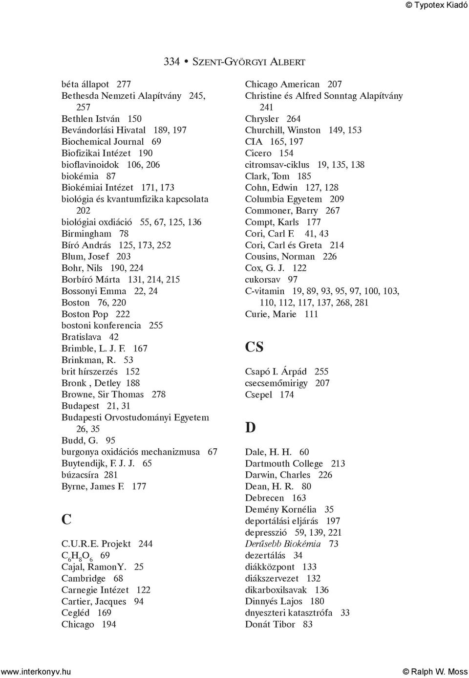Márta 131, 214, 215 Bossonyi Emma 22, 24 Boston 76, 220 Boston Pop 222 bostoni konferencia 255 Bratislava 42 Brimble, L. J. F. 167 Brinkman, R.