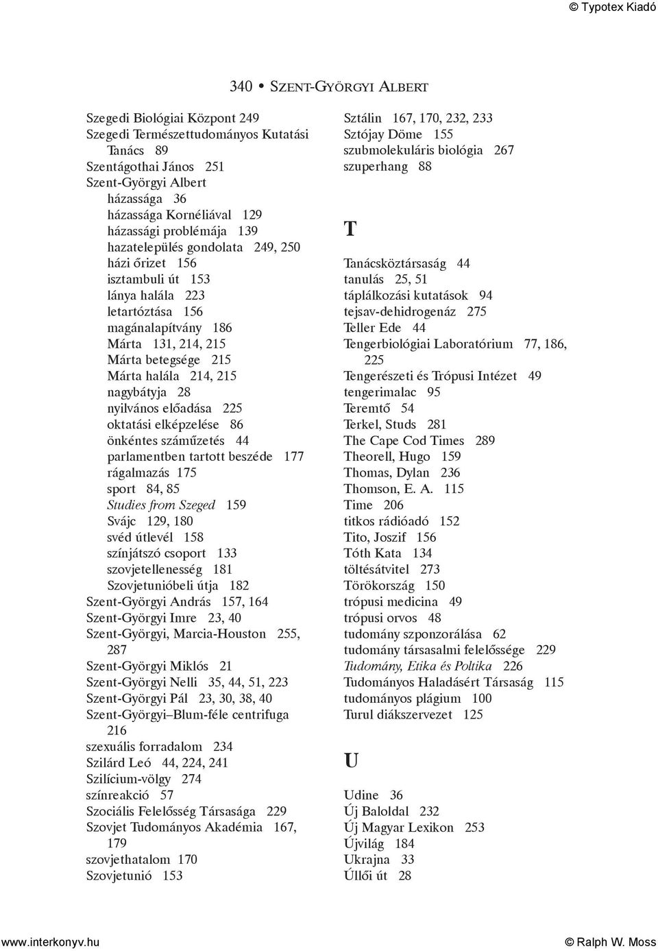nagybátyja 28 nyilvános elõadása 225 oktatási elképzelése 86 önkéntes számûzetés 44 parlamentben tartott beszéde 177 rágalmazás 175 sport 84, 85 Studies from Szeged 159 Svájc 129, 180 svéd útlevél