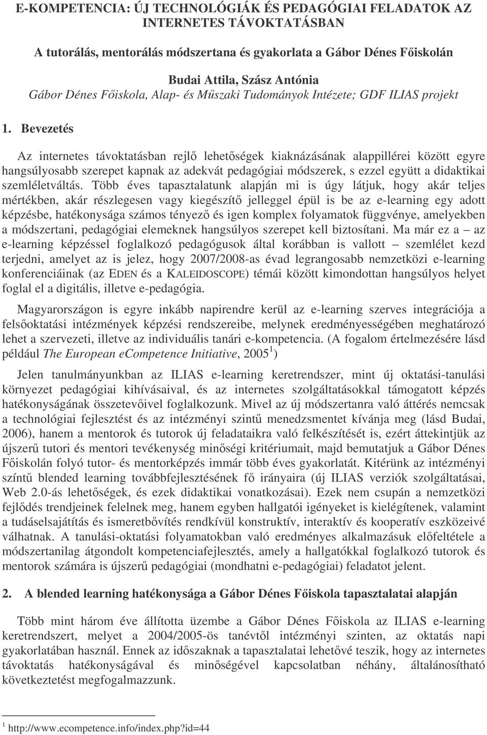 Bevezetés Az internetes távoktatásban rejl lehetségek kiaknázásának alappillérei között egyre hangsúlyosabb szerepet kapnak az adekvát pedagógiai módszerek, s ezzel együtt a didaktikai