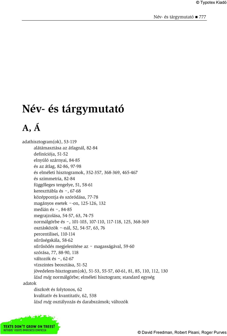 84-85 megrajzolása, 54-57, 63, 74-75 normálgörbe és ~, 101-103, 107-110, 117-118, 125, 368-369 osztásközök ~ -nál, 52, 54-57, 63, 76 percentilisei, 110-114 sűrűségskála, 58-62 sűrűsödés megjelenítése