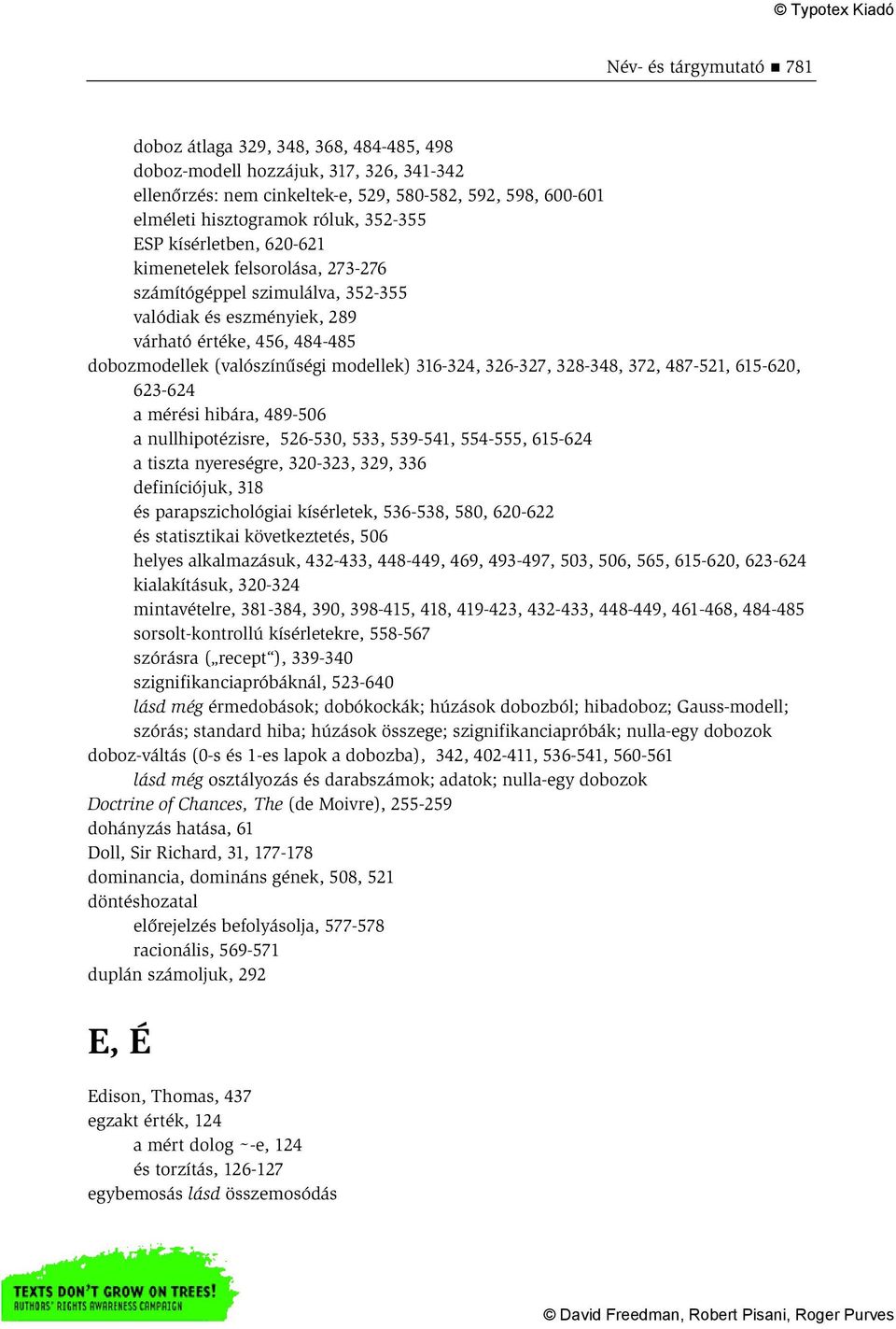 316-324, 326-327, 328-348, 372, 487-521, 615-620, 623-624 a mérési hibára, 489-506 a nullhipotézisre, 526-530, 533, 539-541, 554-555, 615-624 a tiszta nyereségre, 320-323, 329, 336 definíciójuk, 318