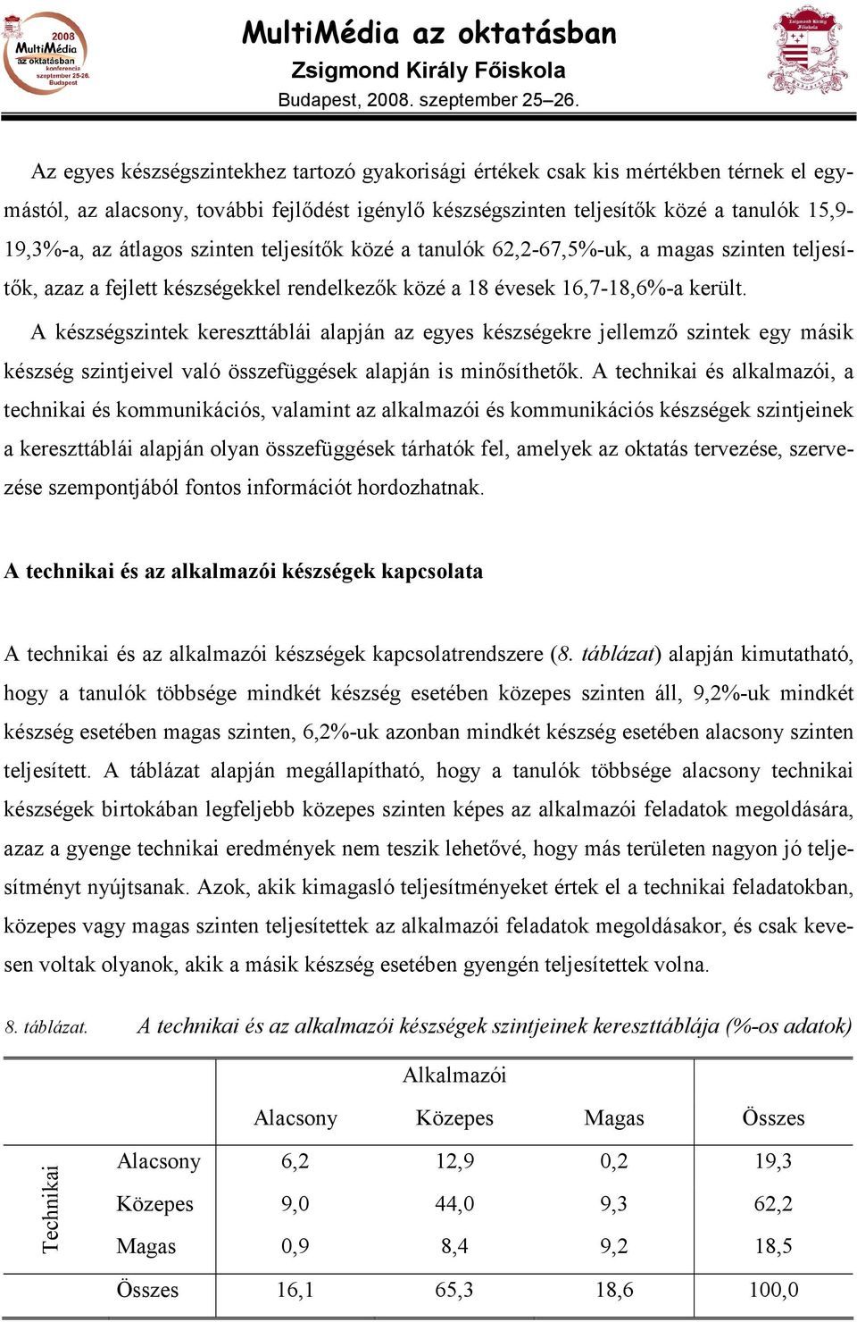 A készségszintek kereszttáblái alapján az egyes készségekre jellemzı szintek egy másik készség szintjeivel való összefüggések alapján is minısíthetık.