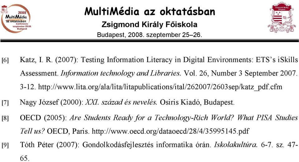 cfm [7] Nagy József (2000): XXI. század és nevelés. Osiris Kiadó, Budapest. [8] OECD (2005): Are Students Ready for a Technology-Rich World?