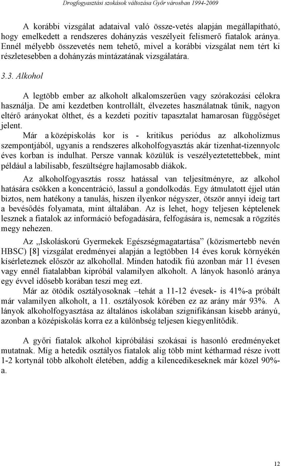 3. Alkohol A legtöbb ember az alkoholt alkalomszerűen vagy szórakozási célokra használja.