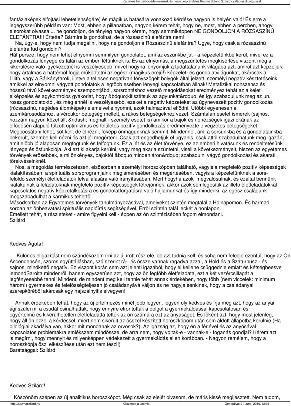 .. ne gondoljon, de tényleg nagyon kérem, hogy semmiképpen NE GONDOLJON A RÓZSASZÍNÛ ELEFÁNTRA!!! Értette? Bármire is gondolhat, de a rózsaszínû elefántra nem!