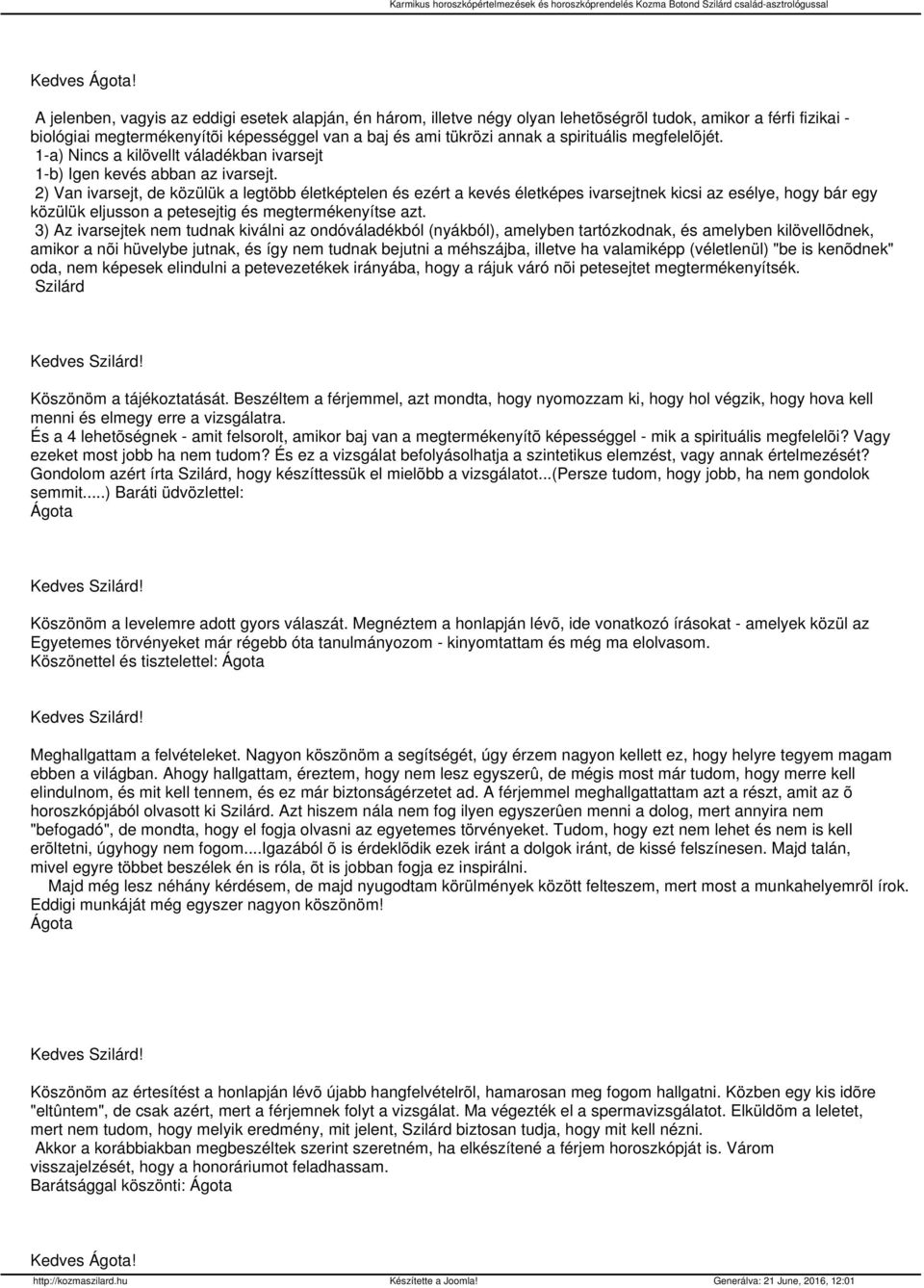 2) Van ivarsejt, de közülük a legtöbb életképtelen és ezért a kevés életképes ivarsejtnek kicsi az esélye, hogy bár egy közülük eljusson a petesejtig és megtermékenyítse azt.