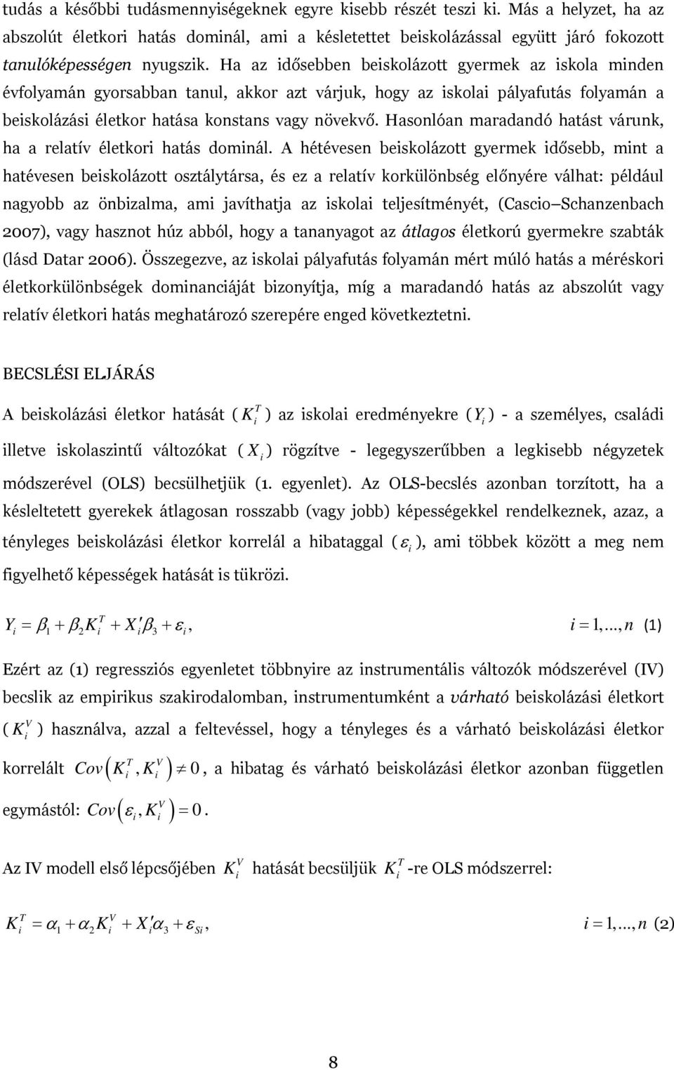 Hasonlóan maradandó hatást várunk, ha a relatív életkori hatás dominál.
