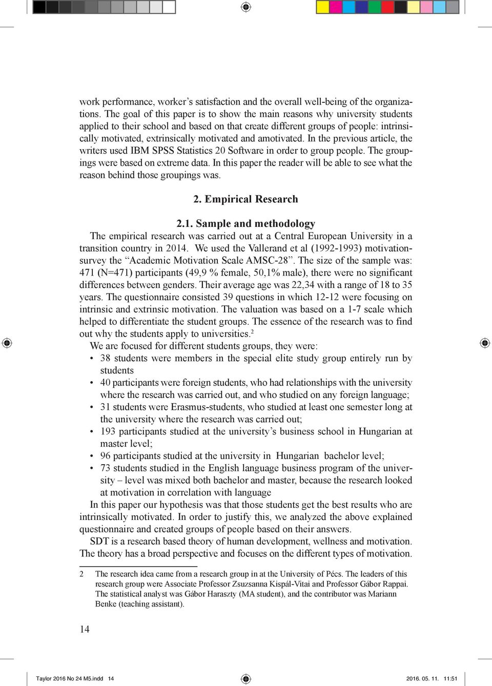 motivated and amotivated. In the previous article, the writers used IBM SPSS Statistics 20 Software in order to group people. The groupings were based on extreme data.