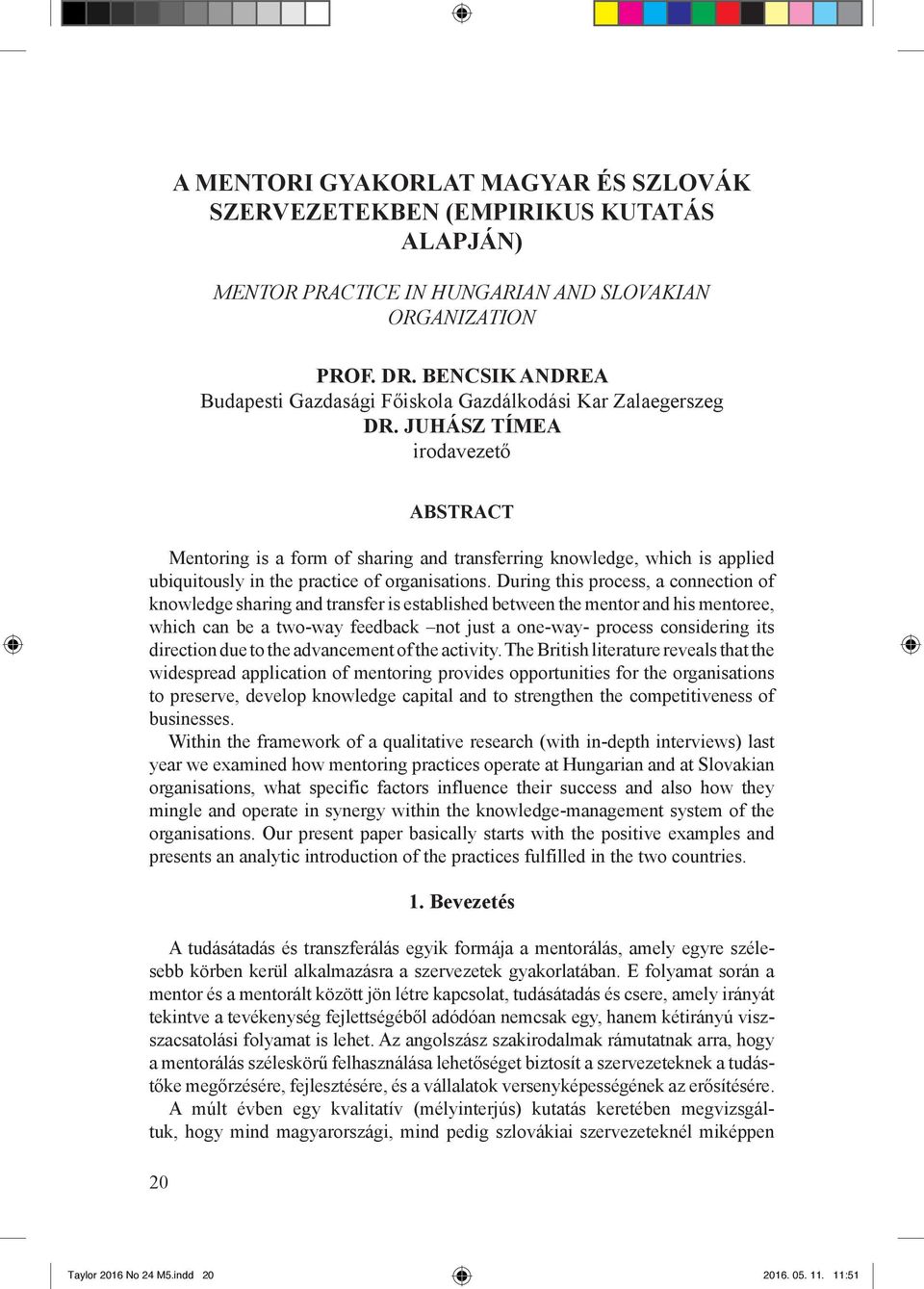 JUHÁSZ TÍMEA irodavezető 20 ABSTRACT Mentoring is a form of sharing and transferring knowledge, which is applied ubiquitously in the practice of organisations.