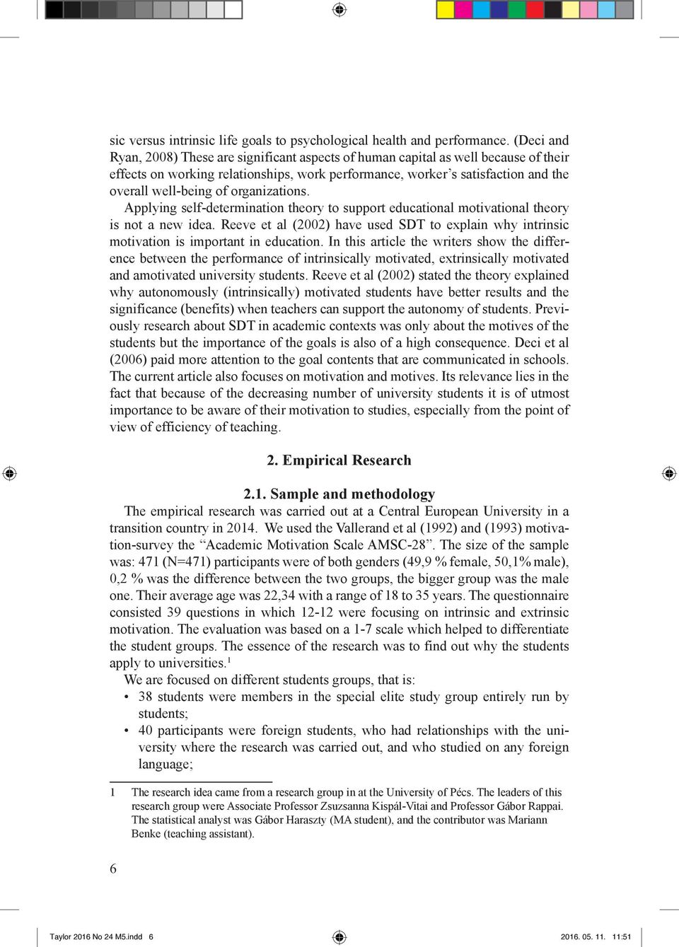 organizations. Applying self-determination theory to support educational motivational theory is not a new idea.