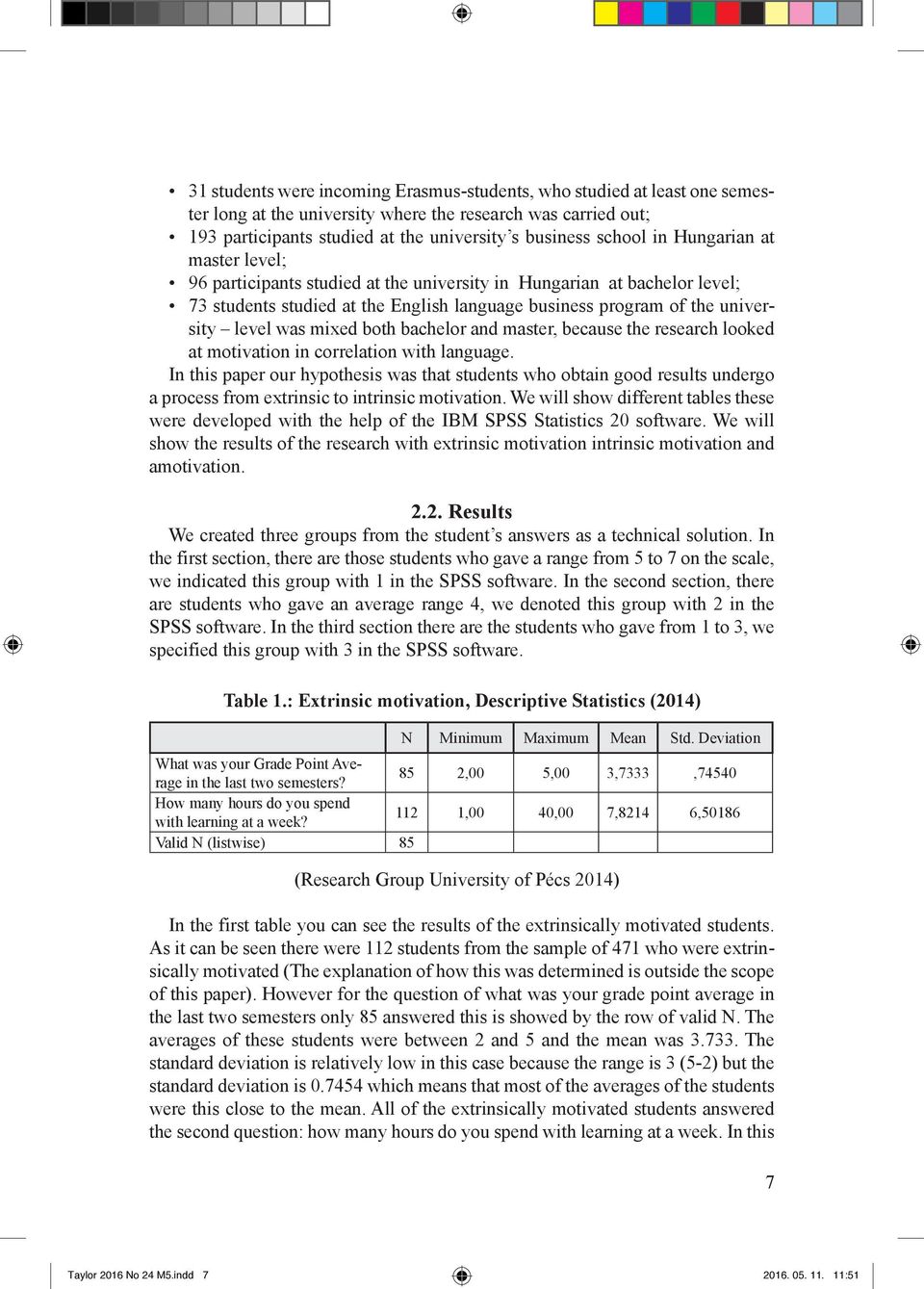 both bachelor and master, because the research looked at motivation in correlation with language.