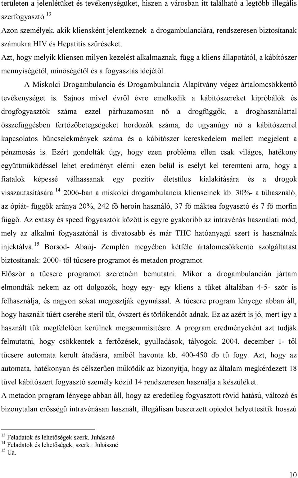 Azt, hogy melyik kliensen milyen kezelést alkalmaznak, függ a kliens állapotától, a kábítószer mennyiségétől, minőségétől és a fogyasztás idejétől.