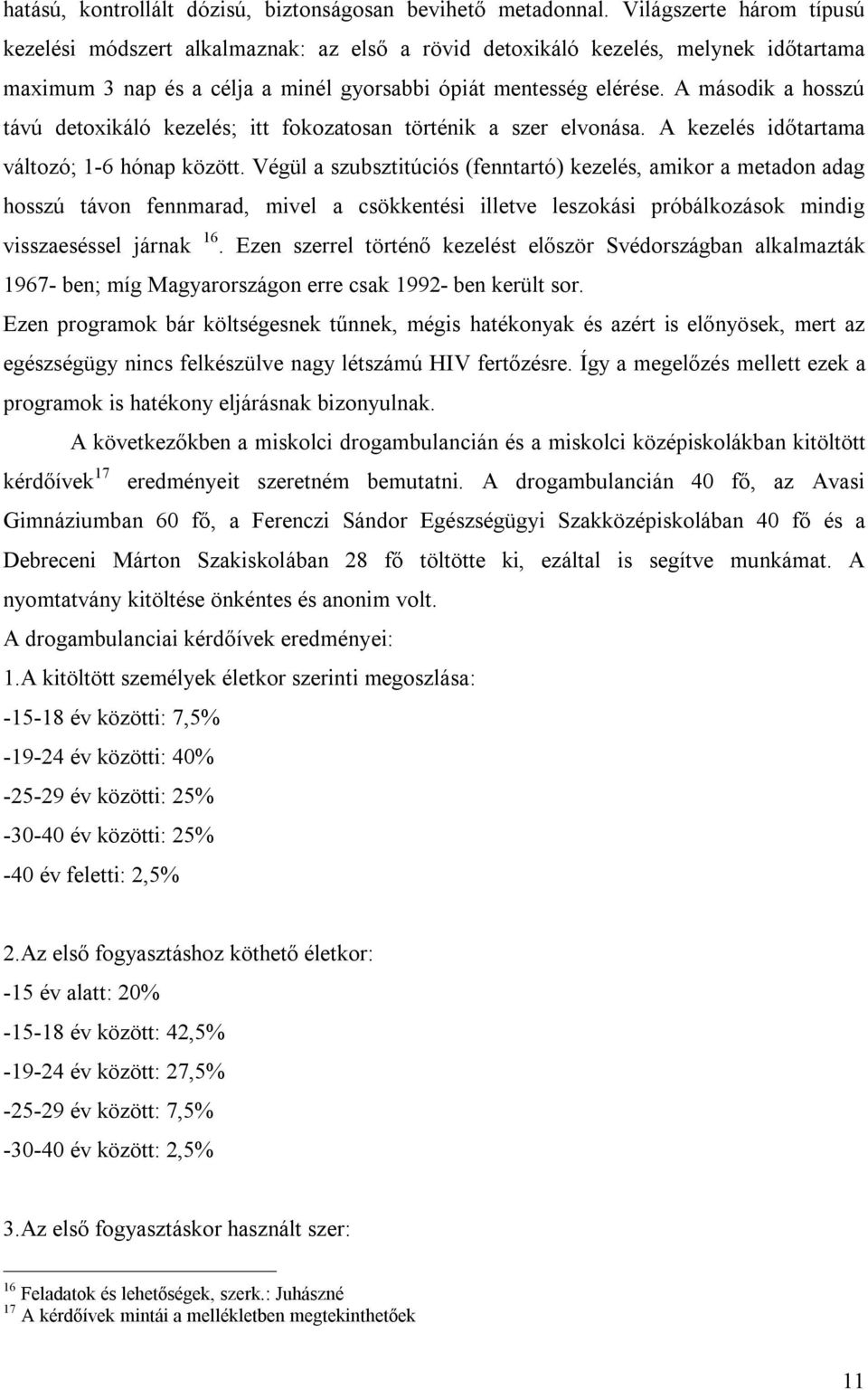 A második a hosszú távú detoxikáló kezelés; itt fokozatosan történik a szer elvonása. A kezelés időtartama változó; 1-6 hónap között.