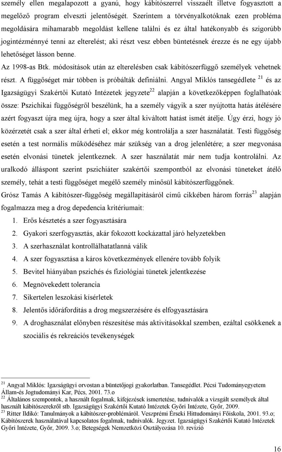 érezze és ne egy újabb lehetőséget lásson benne. Az 1998-as Btk. módosítások után az elterelésben csak kábítószerfüggő személyek vehetnek részt. A függőséget már többen is próbálták definiálni.