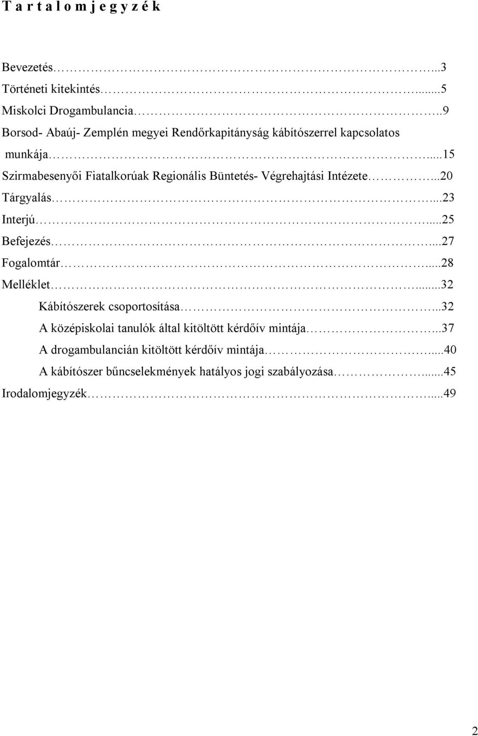 ..15 Szirmabesenyői Fiatalkorúak Regionális Büntetés- Végrehajtási Intézete...20 Tárgyalás...23 Interjú...25 Befejezés...27 Fogalomtár.