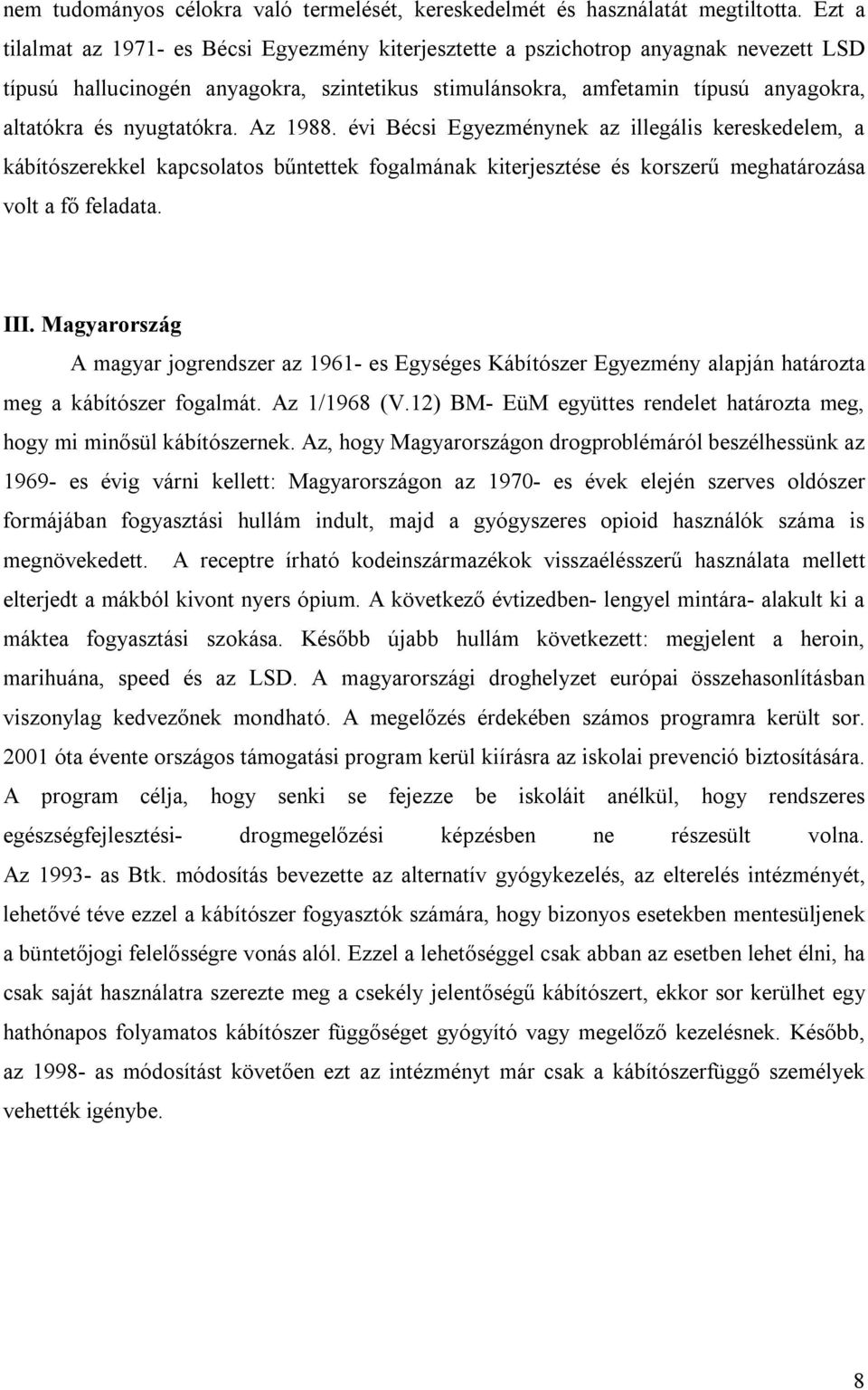 nyugtatókra. Az 1988. évi Bécsi Egyezménynek az illegális kereskedelem, a kábítószerekkel kapcsolatos bűntettek fogalmának kiterjesztése és korszerű meghatározása volt a fő feladata. III.