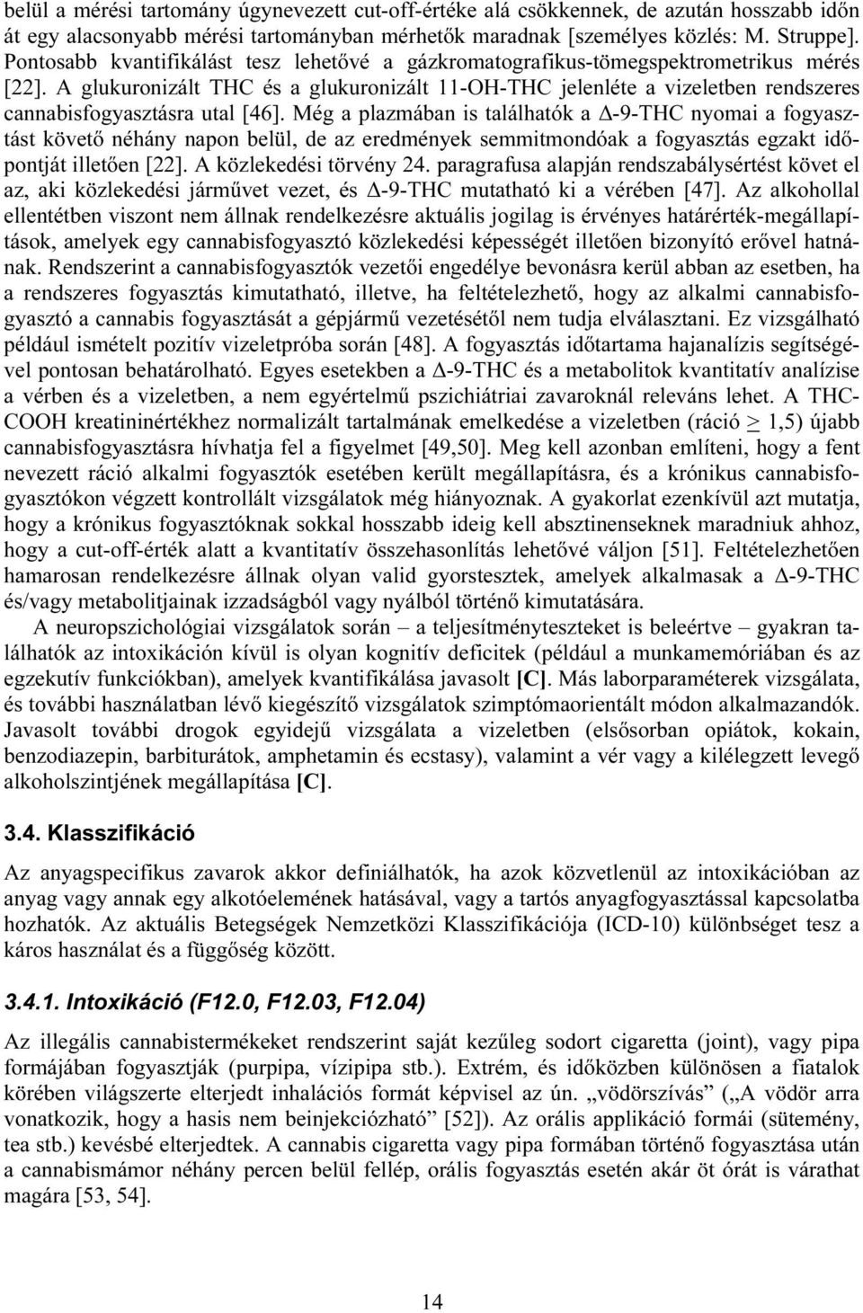 A glukuronizált THC és a glukuronizált 11-OH-THC jelenléte a vizeletben rendszeres cannabisfogyasztásra utal [46].