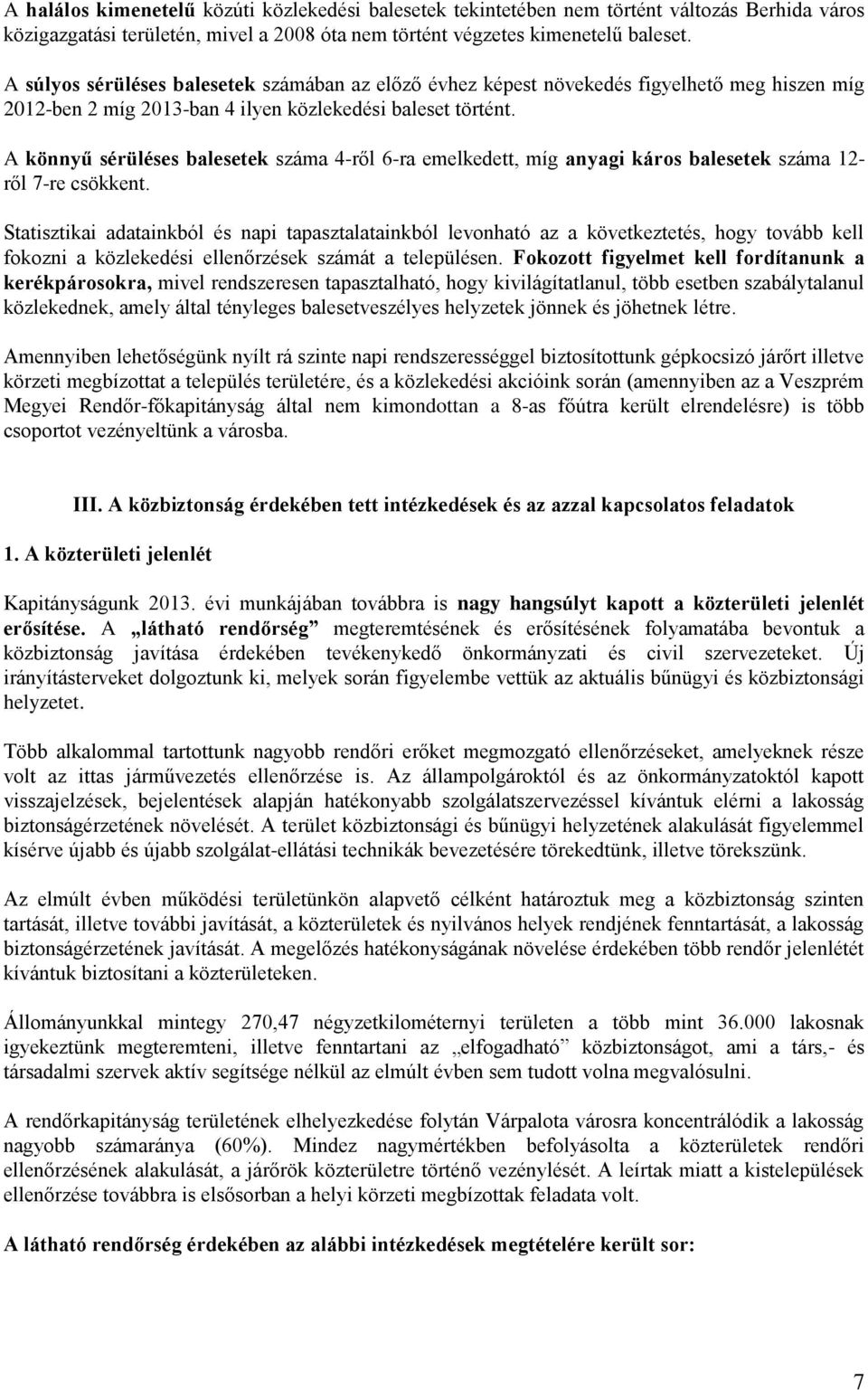 A könnyű sérüléses balesetek száma 4-ről 6-ra emelkedett, míg anyagi káros balesetek száma 12- ről 7-re csökkent.