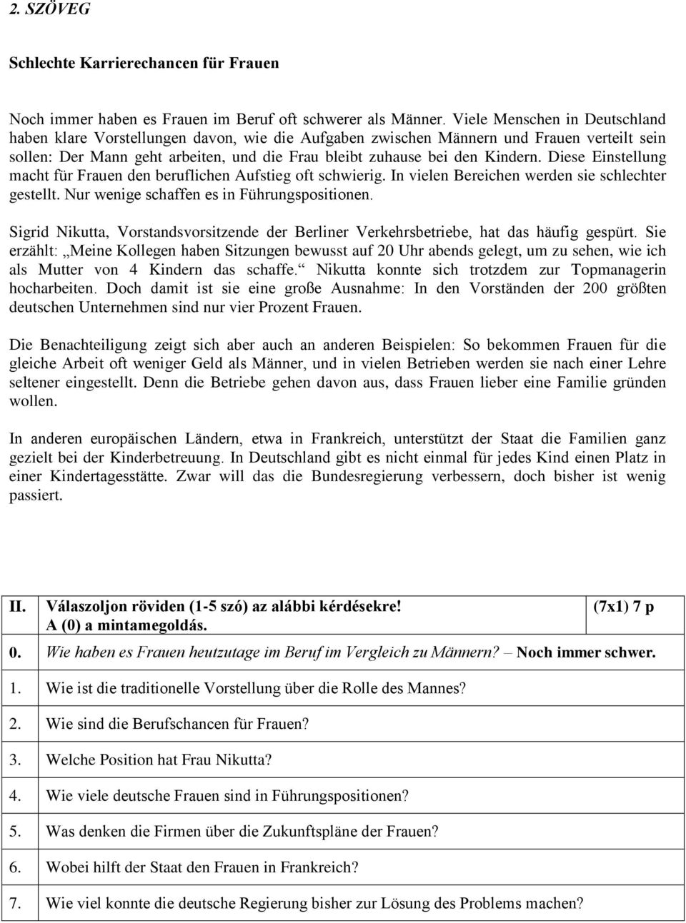 Diese Einstellung macht für Frauen den beruflichen Aufstieg oft schwierig. In vielen Bereichen werden sie schlechter gestellt. Nur wenige schaffen es in Führungspositionen.