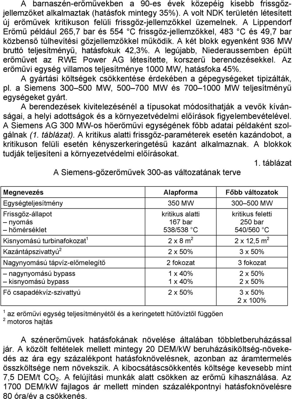 A Lippendorf Erőmű például 265,7 bar és 554 C frissgőz-jellemzőkkel, 483 C és 49,7 bar közbenső túlhevítési gőzjellemzőkkel működik.