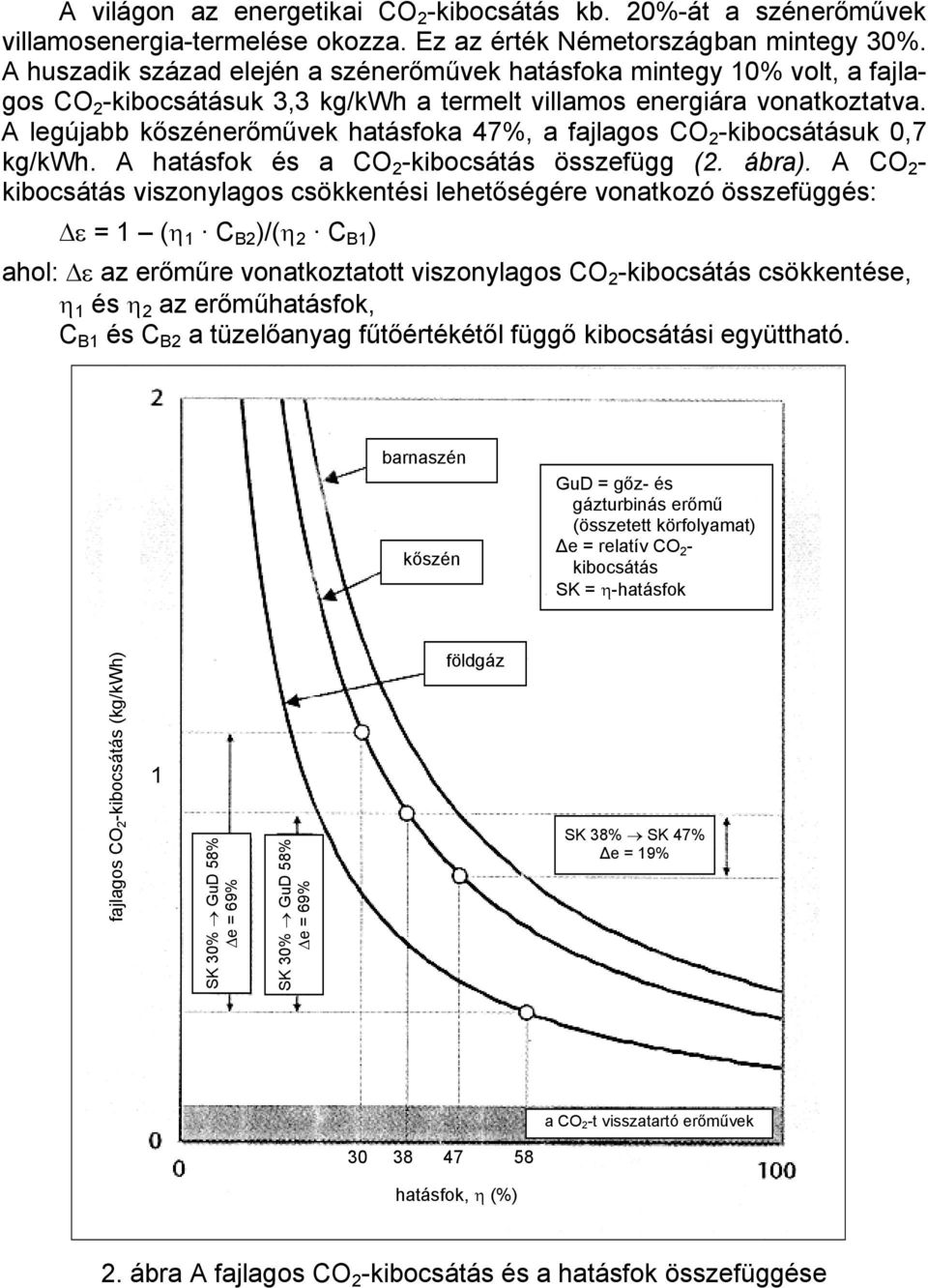A legújabb kőszénerőművek hatásfoka 47%, a fajlagos CO 2 -kibocsátásuk 0,7 kg/kwh. A hatásfok és a CO 2 -kibocsátás összefügg (2. ábra).