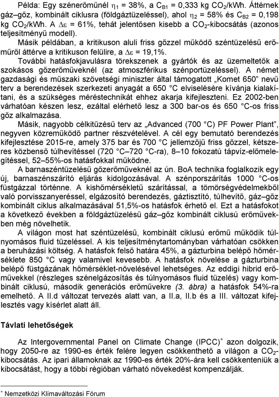 Másik példában, a kritikuson aluli friss gőzzel működő széntüzelésű erőműről áttérve a kritikuson felülire, a ε = 19,1%.