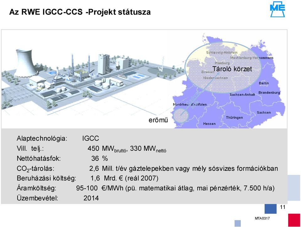 t/év gáztelepekben vagy mély sósvizes formációkban Beruházási költség: 1,6 Mrd.