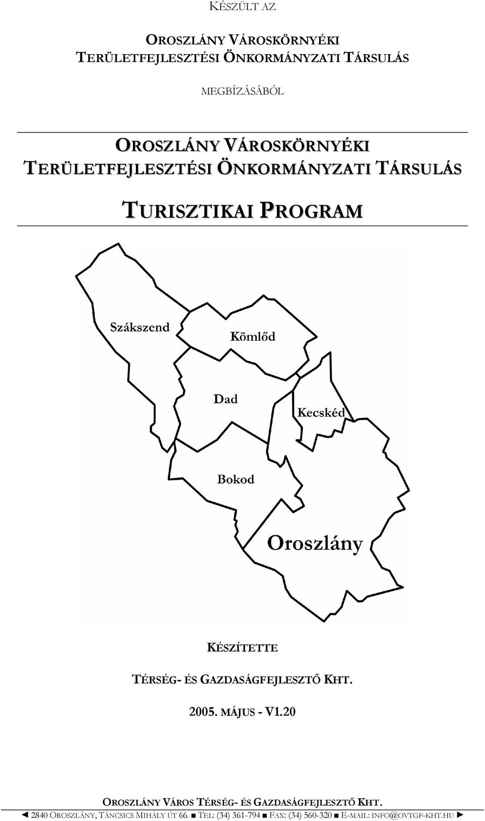 TURISZTIKAI PROGRAM KÉSZÍTETTE TÉRSÉG- ÉS GAZDASÁGFEJLESZTŐ KHT. 2005. MÁJUS - V1.