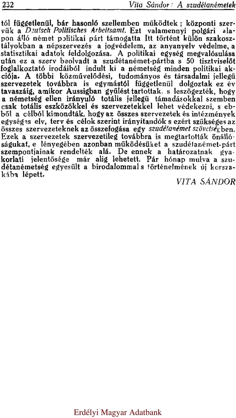 A politikai egység megvalósulása után ez a szerv beolvadt a szudétanémet-pártba s 50 tisztviselőt foglalkoztató irodáiból indult ki a németség minden politikai akciója.