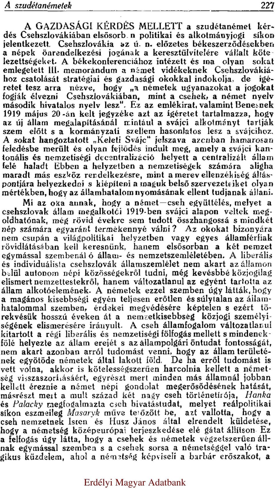 memorandum a német vidékeknek Csehszlovákiához csatolását stratégiai és gazdasági okokkal indokolja, de igéretet tesz arra nézve, hogy a németek ugyanazokat a jogokat fogják élvezni Csehszlovákiában,