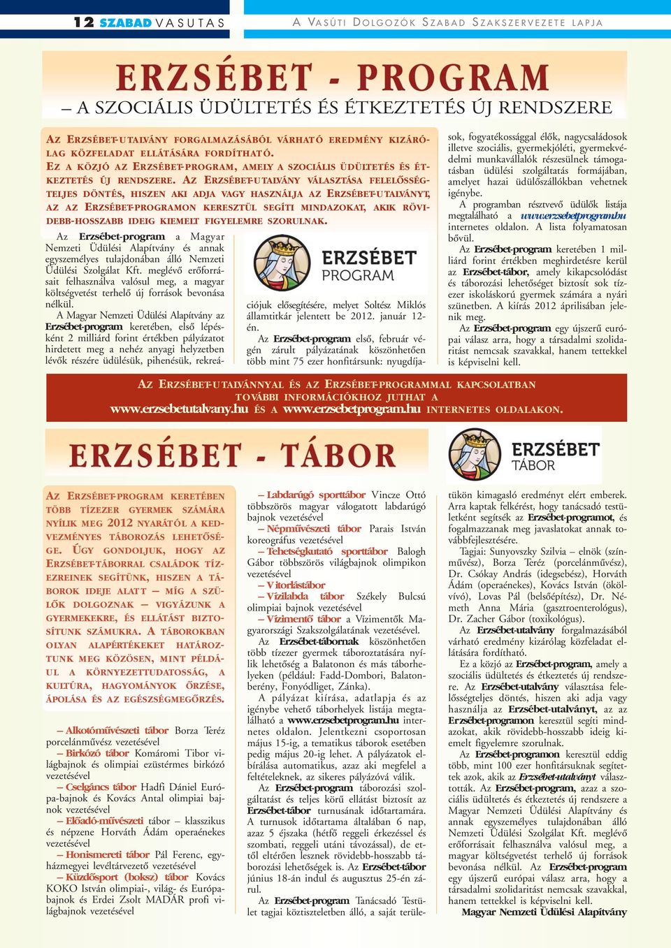 AZ ERZSÉBET-U TALVÁNY VÁLASZTÁSA FELELÔSSÉG- TELJES DÖNTÉS, HISZEN AKI ADJA VAGY HASZNÁLJA AZ ERZSÉBET-U TALVÁNYT, AZ AZ ERZSÉBET-PROGRAMON KERESZTÜL SEGÍTI MINDAZOKAT, AKIK RÖVI- DEBB-HOSSZABB IDEIG
